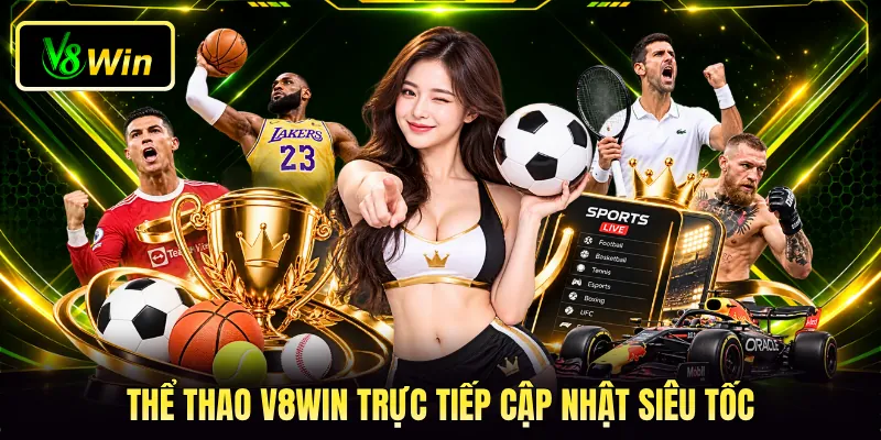 Thể thao V8WIN trực tiếp cập nhật siêu tốc