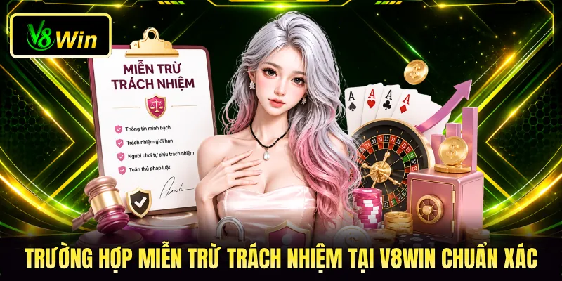 Trường hợp miễn trừ trách nhiệm tại V8WIN chuẩn xác